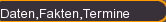 Daten,Fakten,Termine