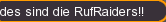 des sind die RufRaiders!!
